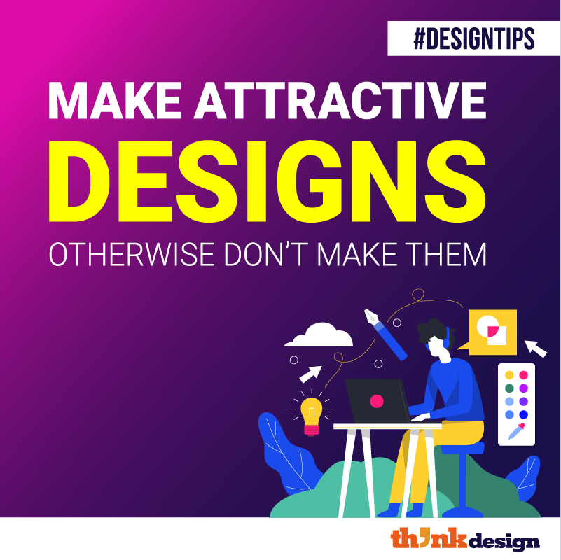 Make Attractive Designs Otherwise