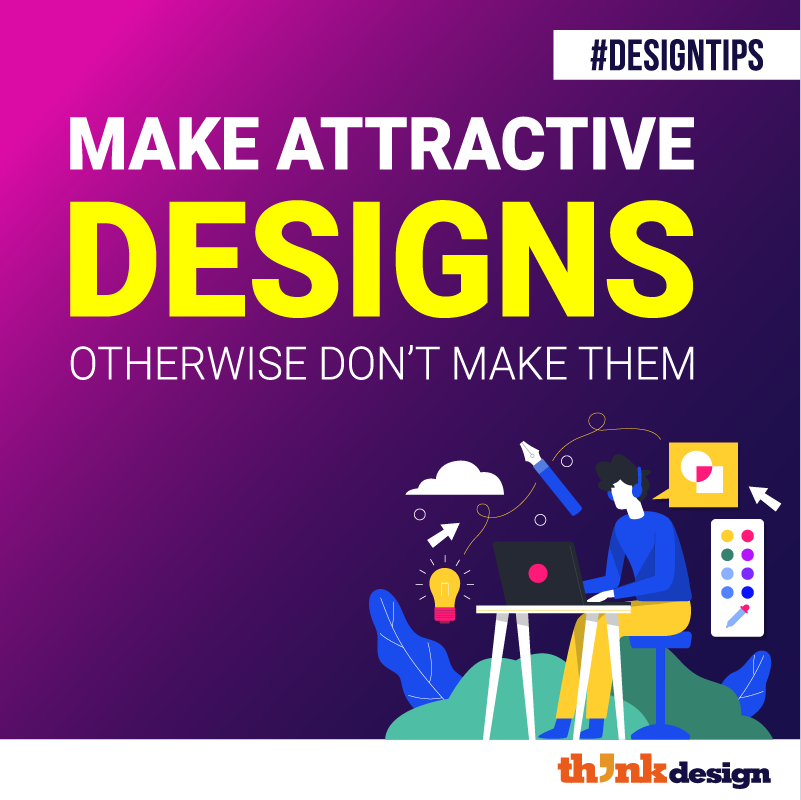 Make Attractive Designs Otherwise Make Attractive Designs Otherwise